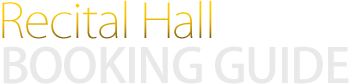 Recital Hall - BOOKING GUIDE